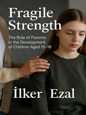 cover image of Fragile Strength the Role of Parents in the Development of  Children Aged 15–18
